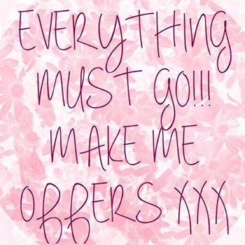 EVERYTHING MUST GO!!!